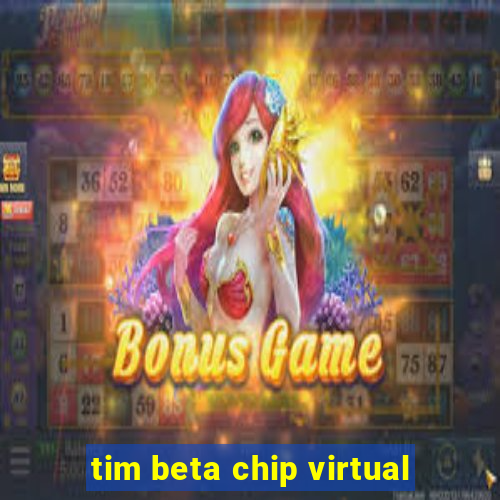 tim beta chip virtual